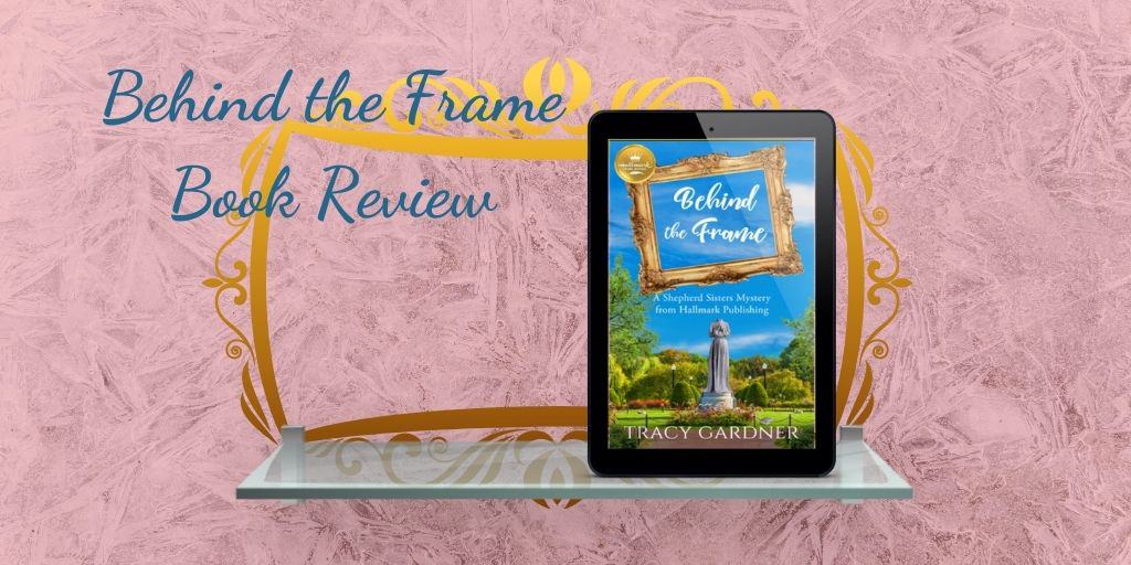 Behind the Frame by Tracy Gardner ~ Review