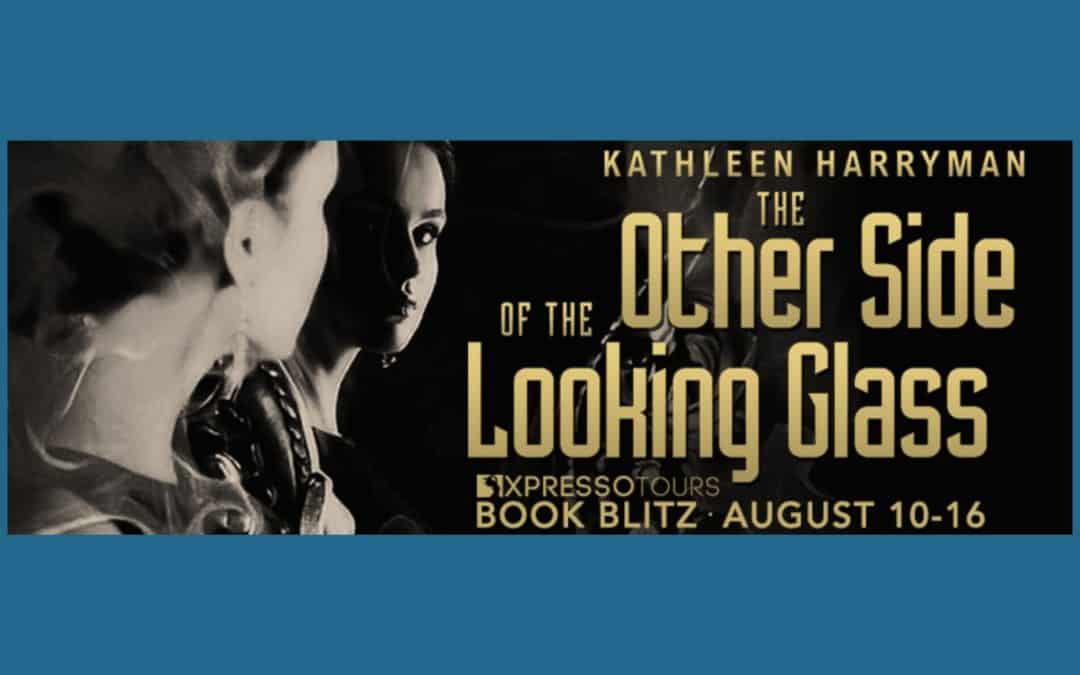 The Other Side of the Looking Glass by Kathleen Harryman ~ Excerpt