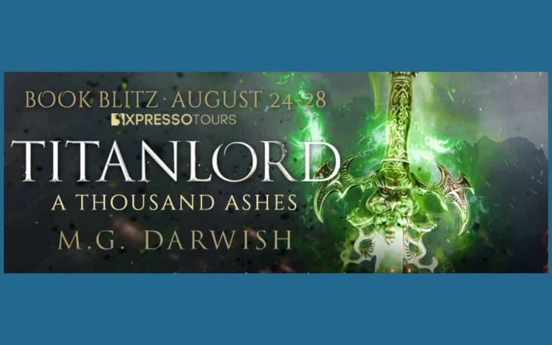 Titanlord: A Thousand Ashes by M.G. Darwish ~ Excerpt