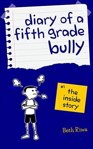 DIary of a Fifth Grade Bully by Beth Riwa
