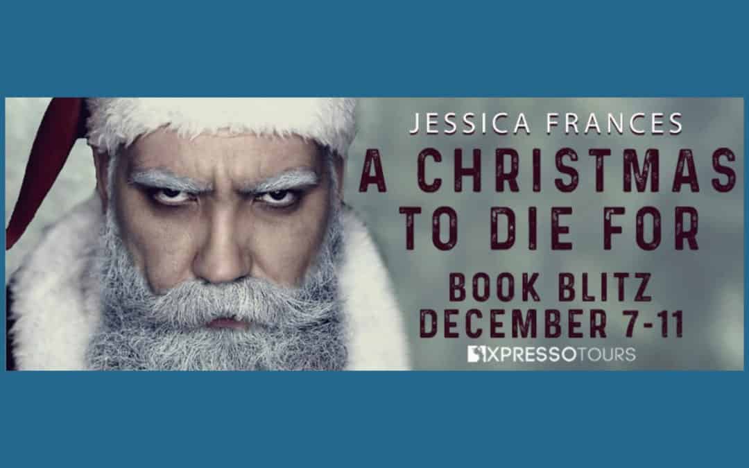 A Christmas to Die For by Jessica Frances ~ Excerpt