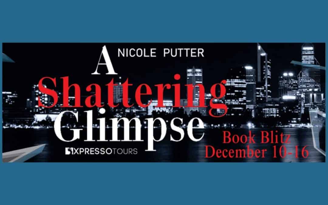 A Shattering Glimpse by Nicole Putter ~ Guest Post