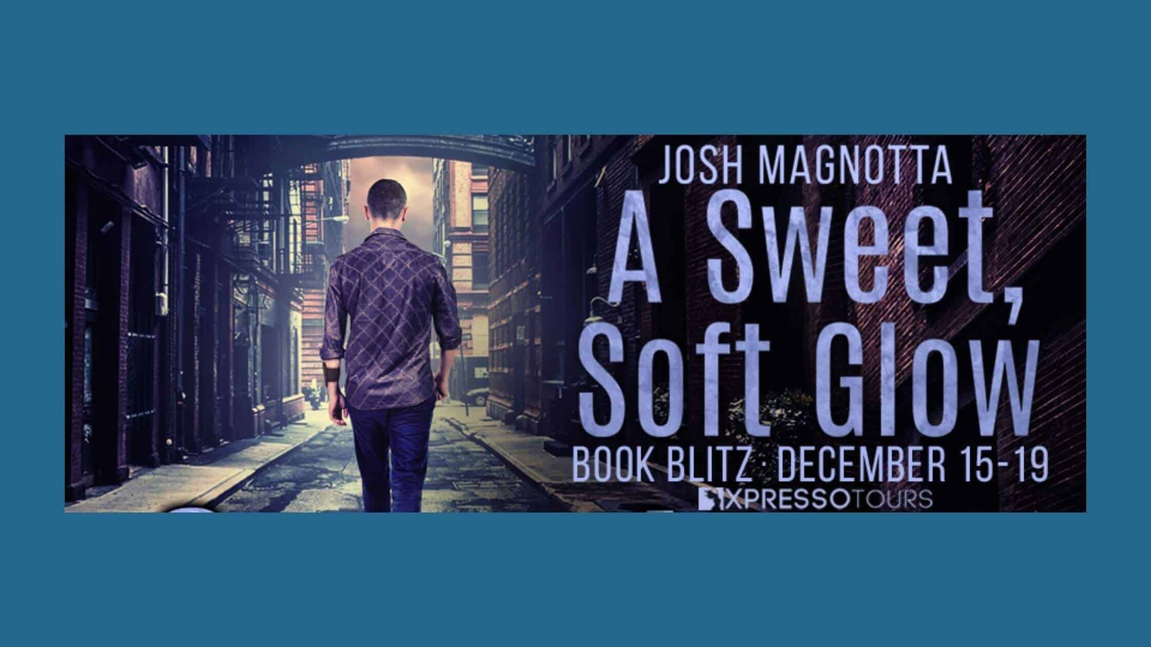 A Sweet, Soft Glow by Joshua Magnotta