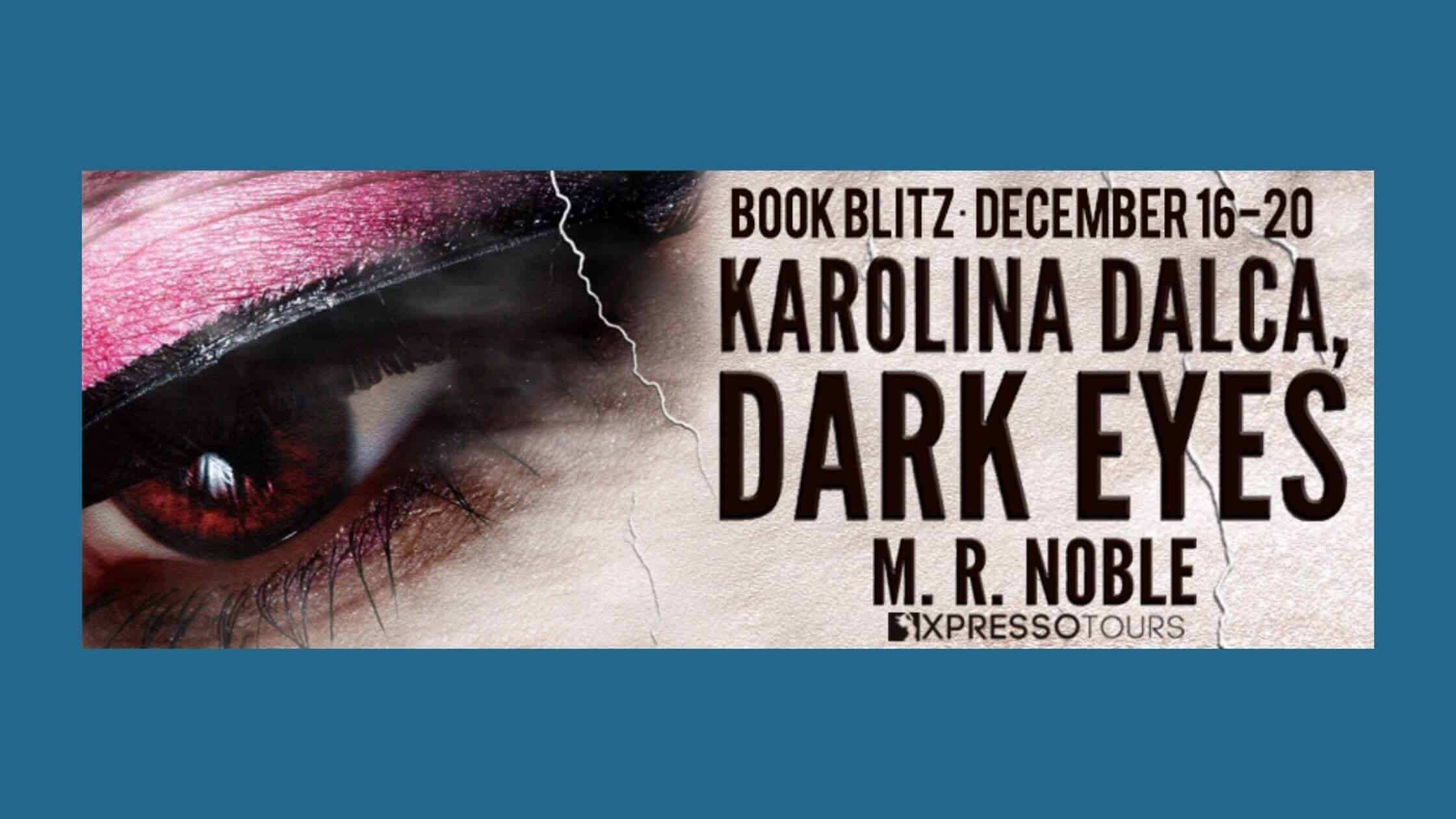 Karolina Dalca, Dark Eyes by M.R. Noble