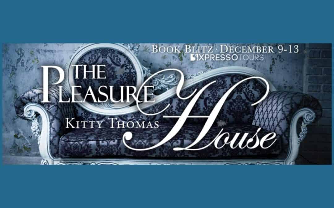 The Pleasure House by Kitty Thomas ~ Excerpt