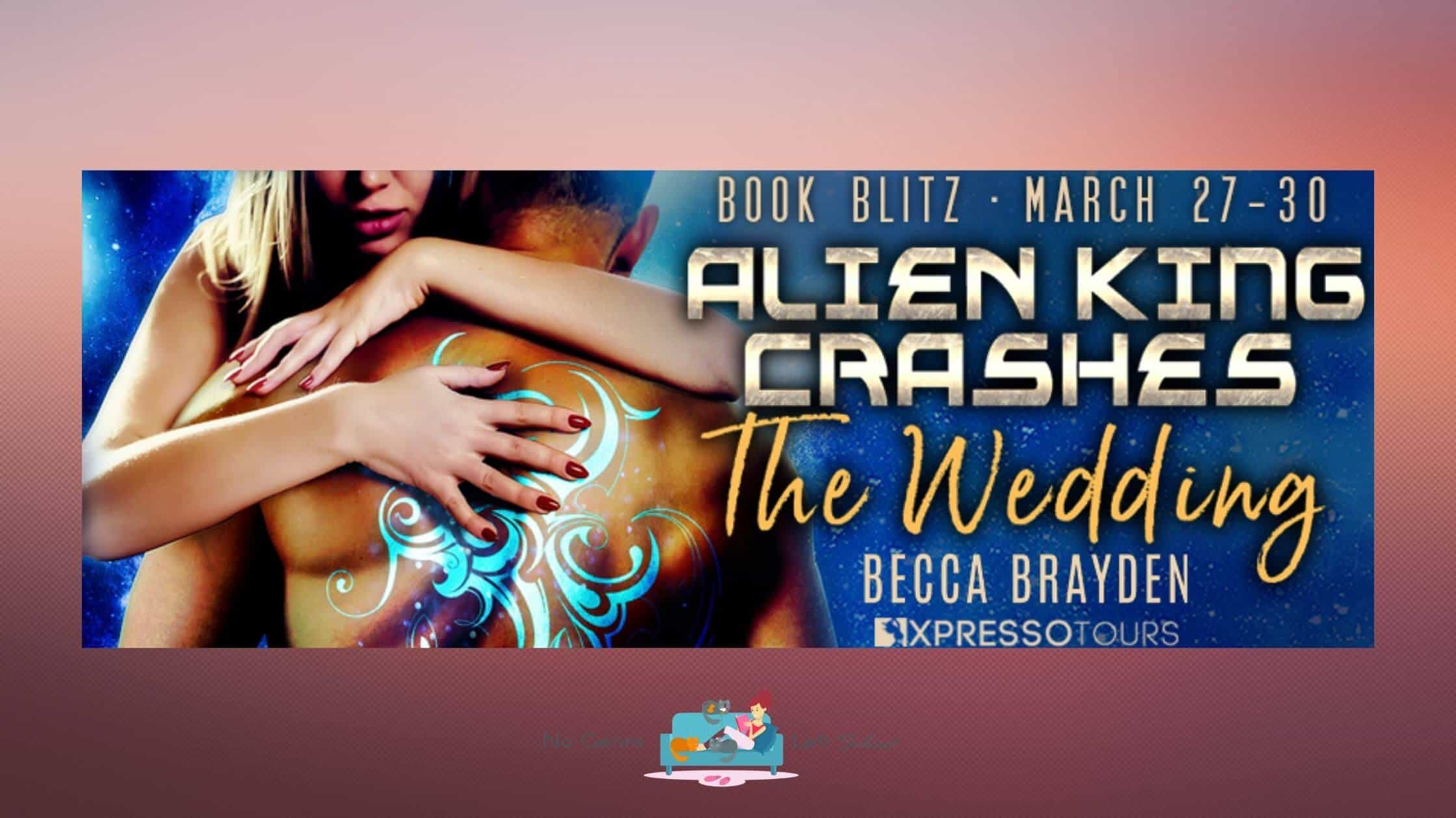 Alien King Crashes the Wedding by Becca Brayden ~ Excerpt