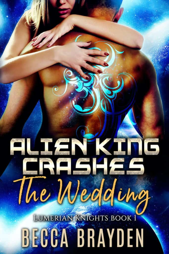 Alien King Crashes the Wedding by Becca Brayden