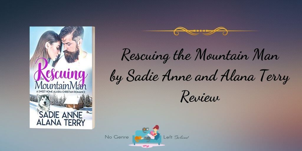 Rescuing the Mountain  Man by Sadie Anne and Alana Terry ~ Review