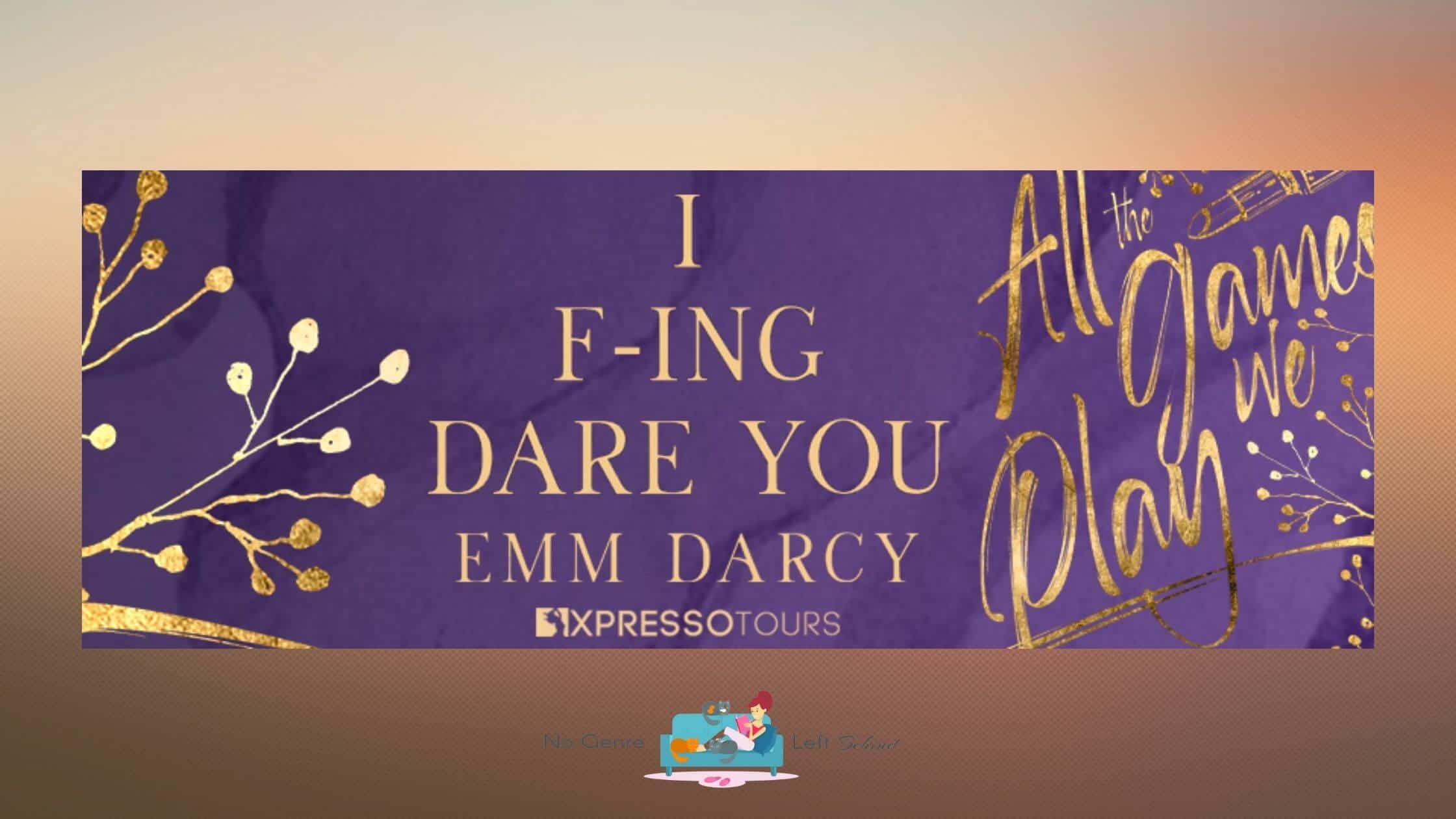 I F*cking Dare you by Emm Darcy ~ Cover Reveal