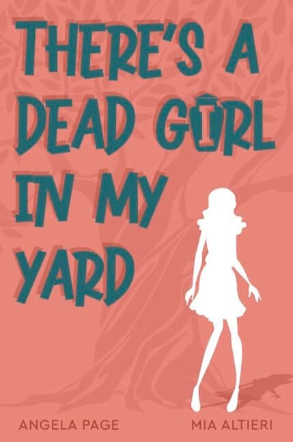 There's a Dead Girl in My Yard by Angela Page & Mia Altieri