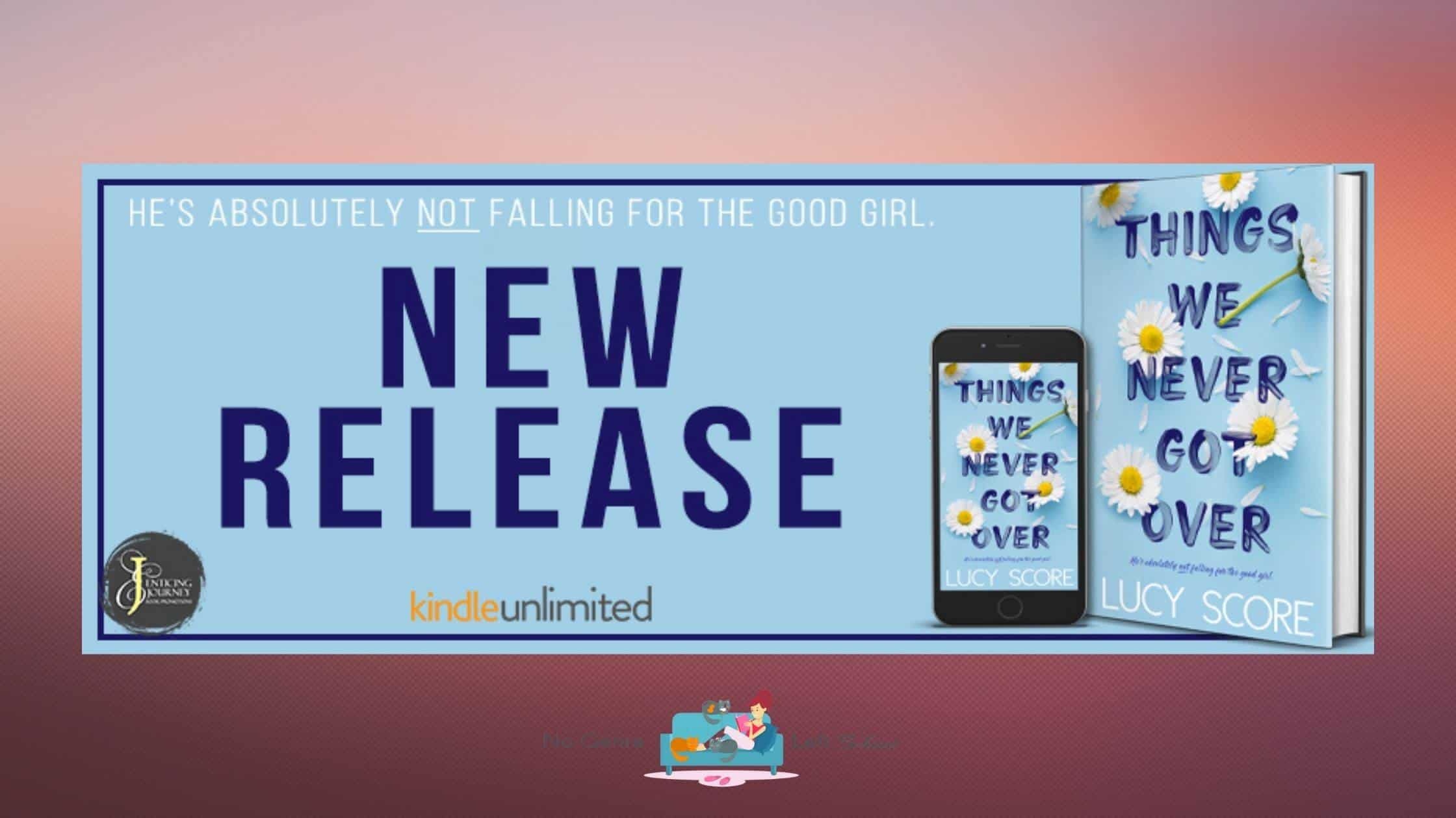 Things We never Got Over by Lucy Score ~ Spotlight