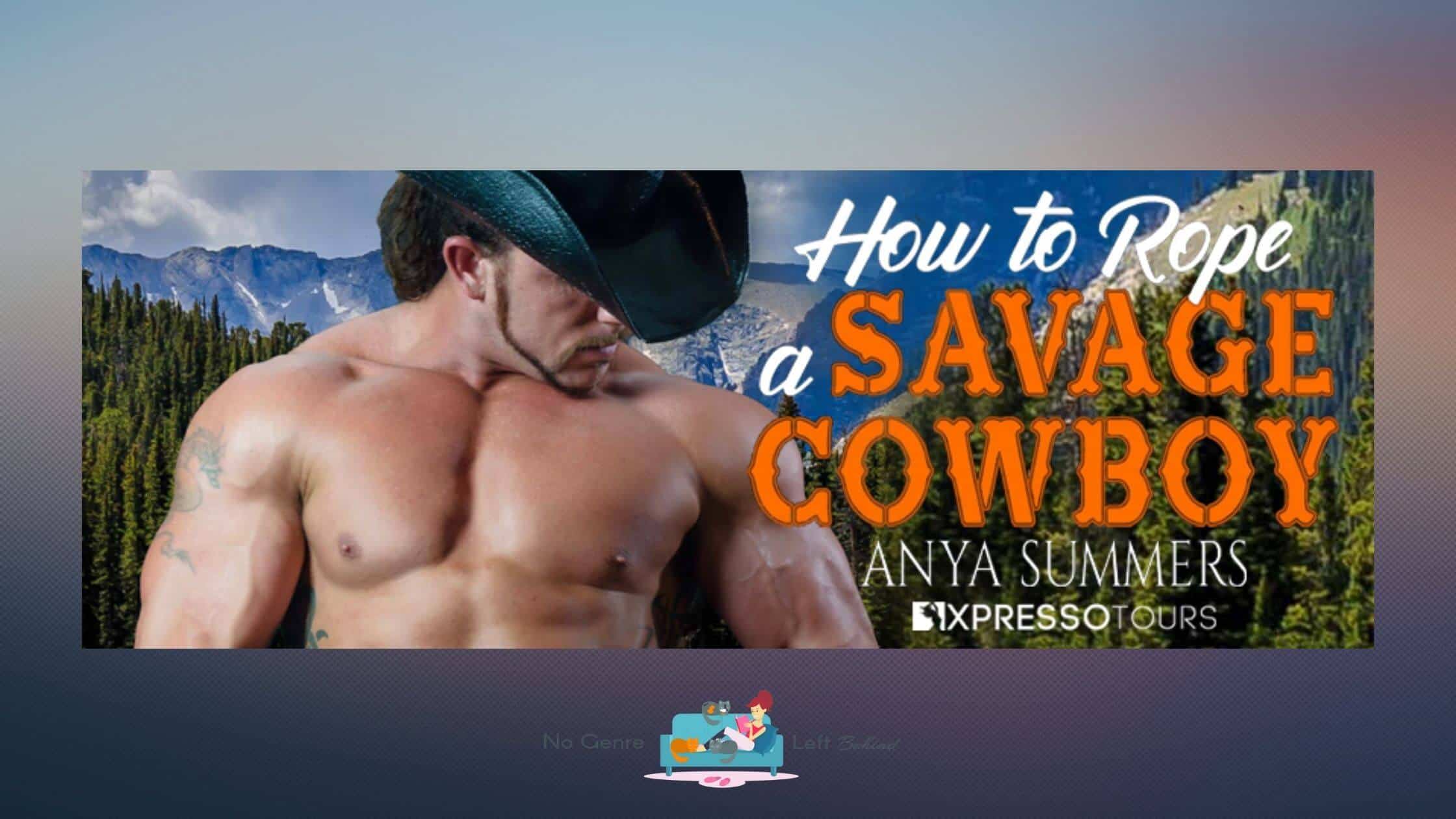 How to Rope a Savage Cowboy by Anya Summers ~ Excerpt