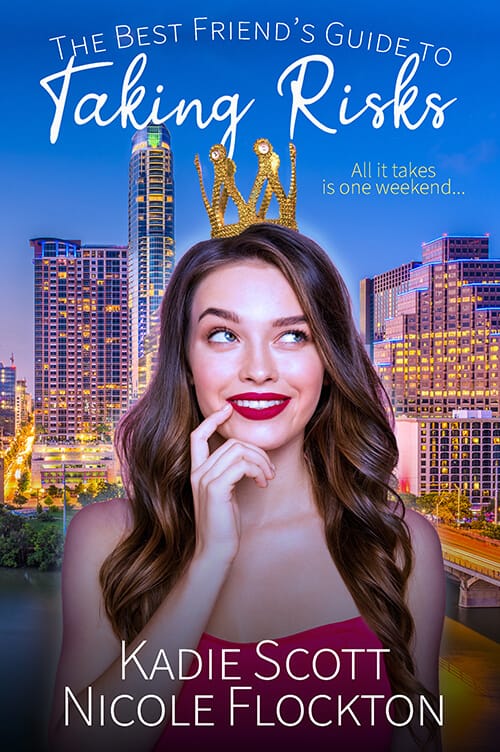 The Best Friend's Guide to Taking Risks by Kadie Scott & Nicole Flockton