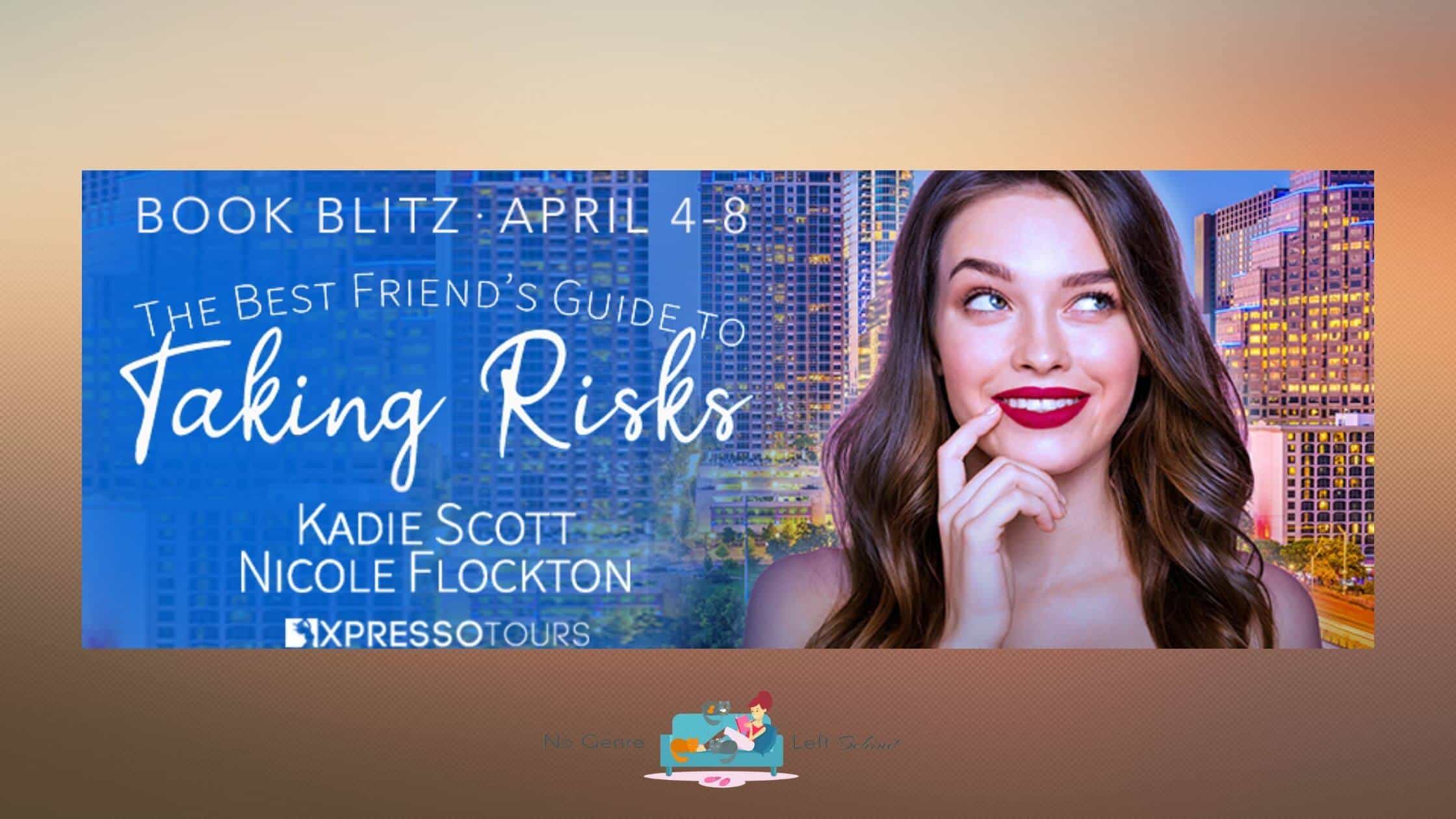 The Best Friend’s Guide to Taking Risks by Kadie Scott & Nicole Flockton ~ Excerpt