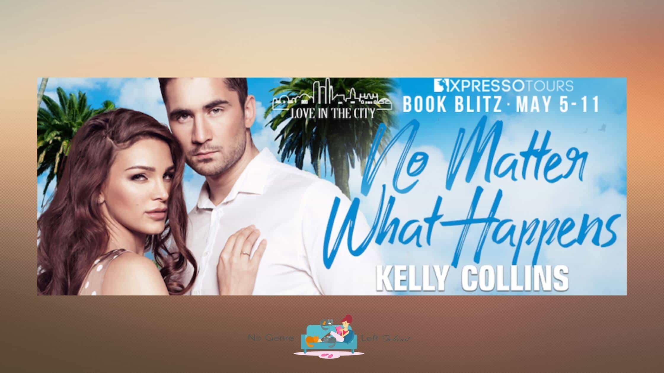 No Matter What Happens by Kelly Collins ~ Excerpt