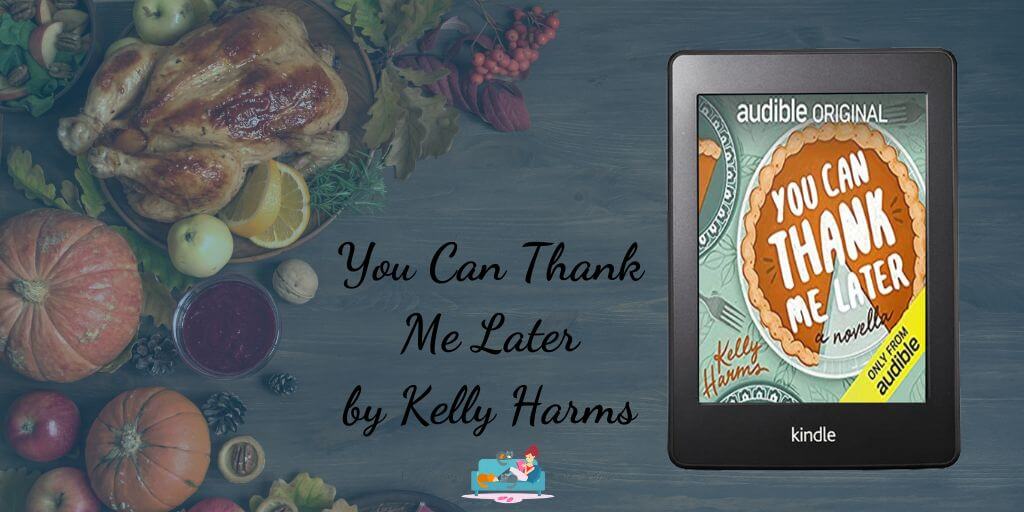 You Can Thank Me Later by Kelly Harms ~ Review